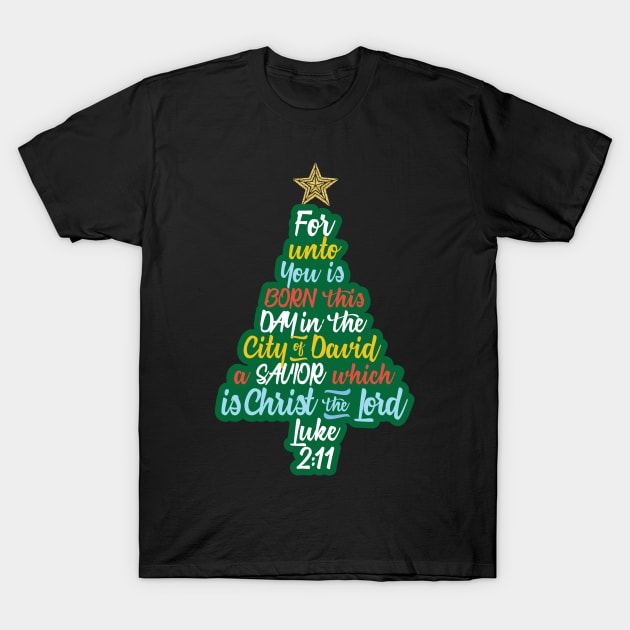 For Unto Is Born This Day In The City Of David A Savior Which Is Christ The Lord T-Shirt by GDLife